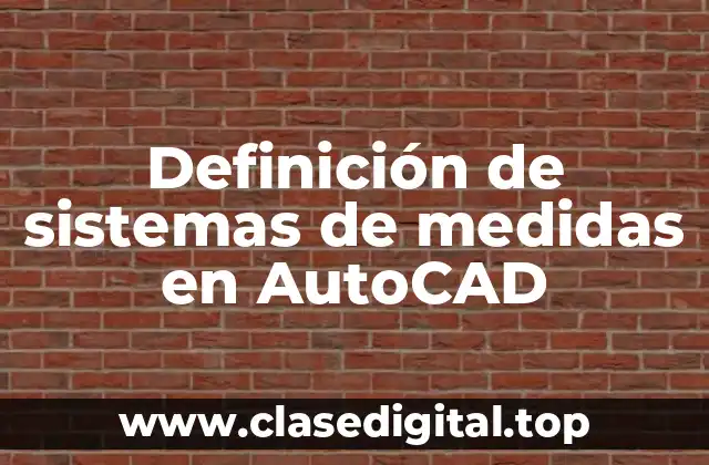 Definición de sistemas de medidas en AutoCAD
