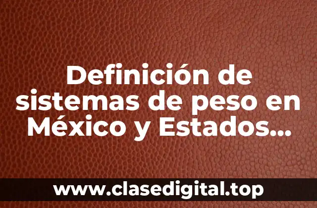 Definición de sistemas de peso en México y Estados Unidos