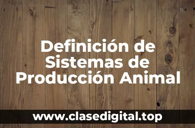Definición de Sistemas de Producción Animal