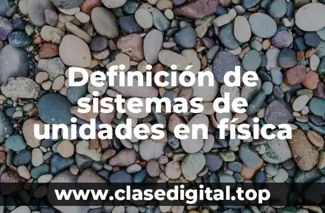Definición de sistemas de unidades en física