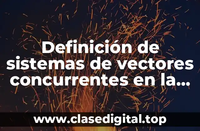 Definición de sistemas de vectores concurrentes en la vida real