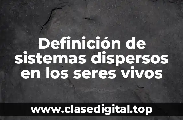 Ejemplos de sistemas dispersos en los seres vivos