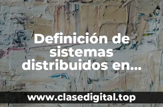 Definición de sistemas distribuidos en empresas