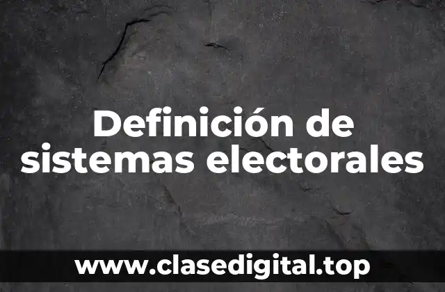 Definición de sistemas electorales