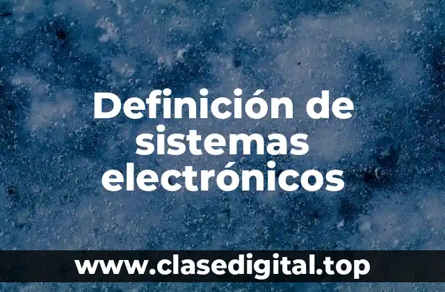 Definición de sistemas electrónicos