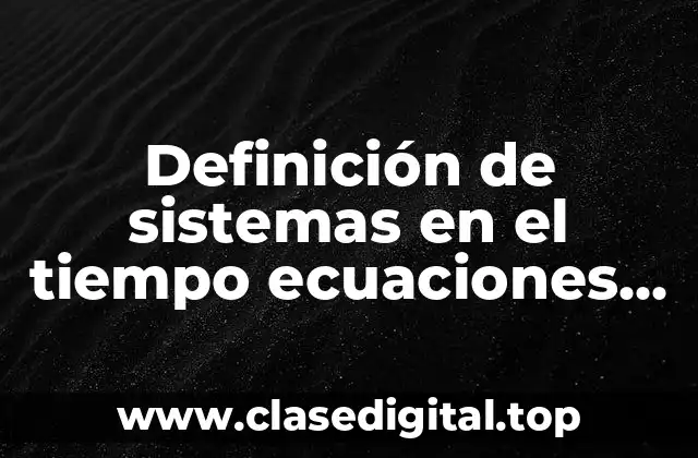 Definición de sistemas en el tiempo ecuaciones diferenciales