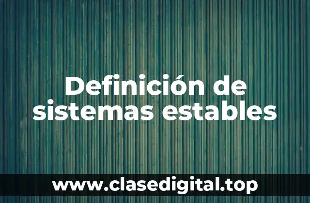 Definición de sistemas estables