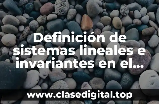 Definición de sistemas lineales e invariantes en el tiempo