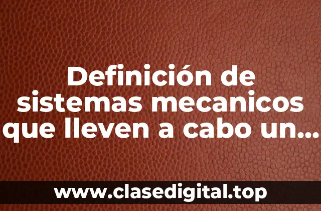 Definición de sistemas mecanicos que lleven a cabo un movimiento periodico