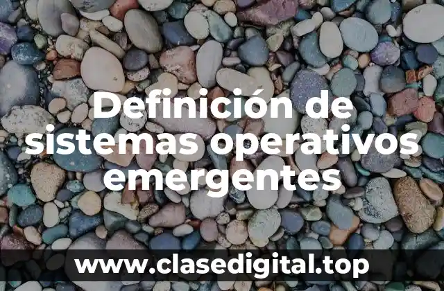 Definición de sistemas operativos emergentes