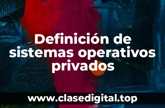 Definición de sistemas operativos privados