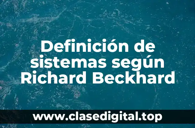 Definición de sistemas según Richard Beckhard