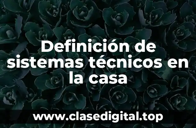 Ejemplos de sistemas técnicos en la casa