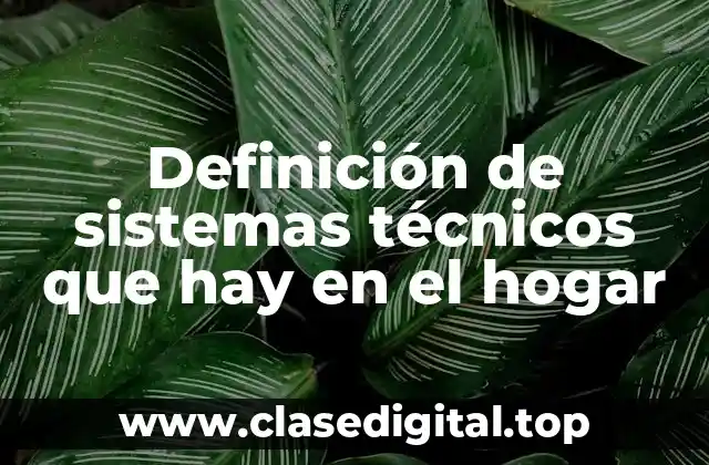 Definición de sistemas técnicos que hay en el hogar