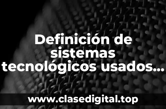 Definición de sistemas tecnológicos usados en los camiones de carga