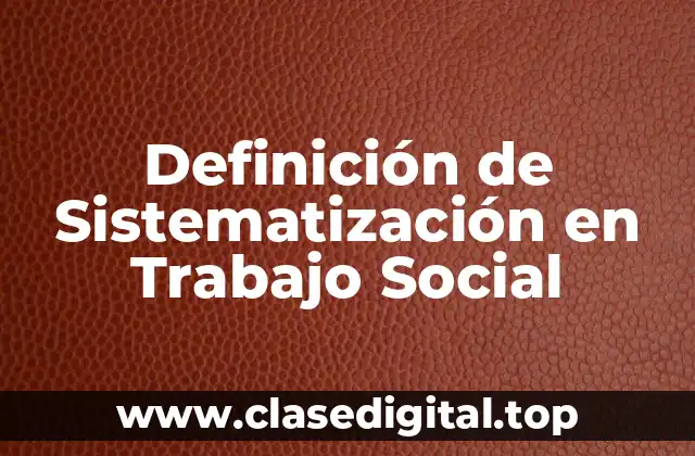 Definición de Sistematización en Trabajo Social
