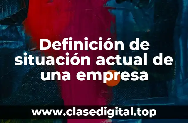 Definición de situación actual de una empresa