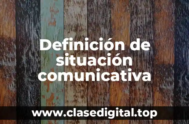 Definición de situación comunicativa
