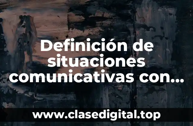 Definición de situaciones comunicativas con sus elementos