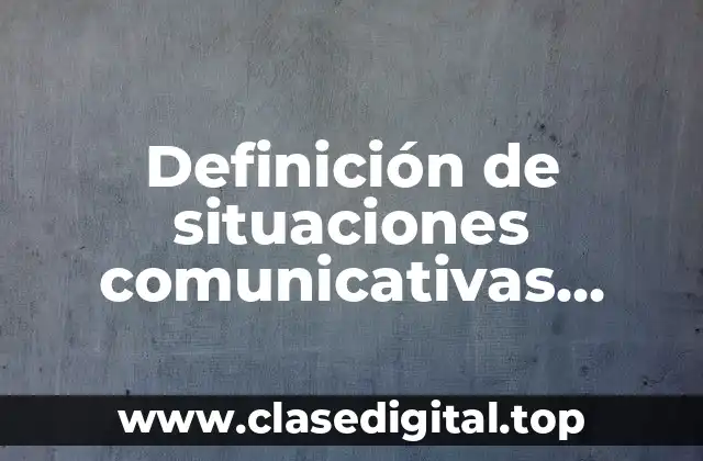 Ejemplos de situaciones comunicativas escritas