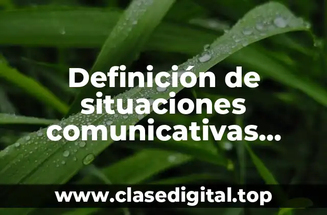 Definición de situaciones comunicativas orales y escritas