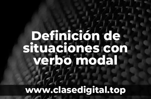 Definición de situaciones con verbo modal