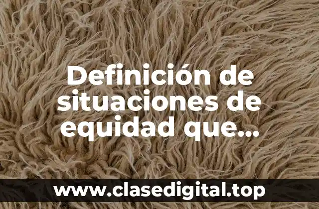 Ejemplos de situaciones de equidad que suceden en la escuela