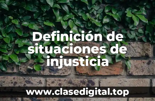 Definición de situaciones de injusticia