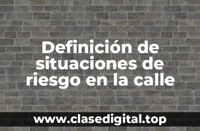 Definición de situaciones de riesgo en la calle