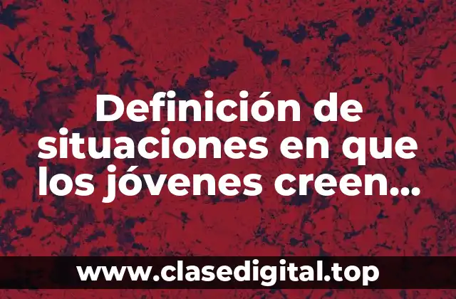 Ejemplos de situaciones en que los jóvenes creen poder todo