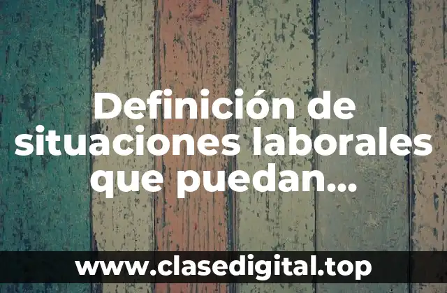 Definición de situaciones laborales que puedan considerarse un trabajo alineante