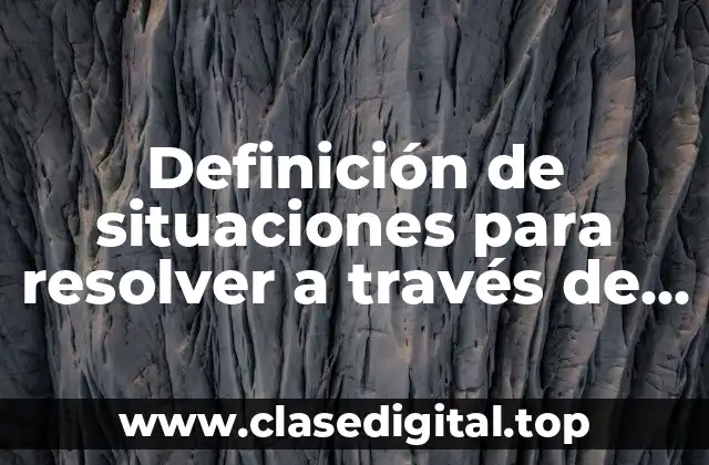 Definición de situaciones para resolver a través de la metodología