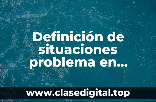 Definición de situaciones problema en matemáticas