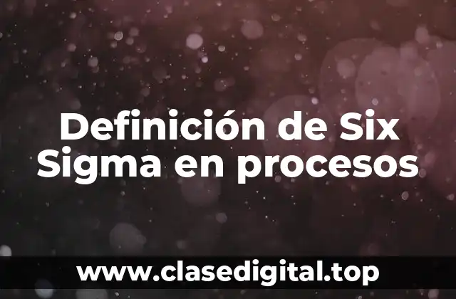 Definición de Six Sigma en procesos