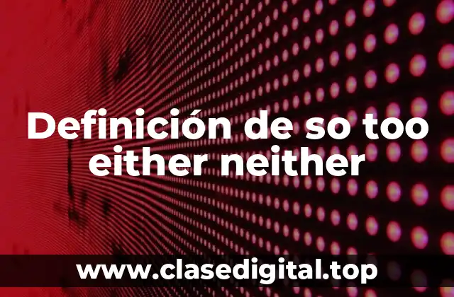 Definición de so too either neither
