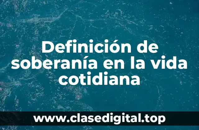 Definición de soberanía en la vida cotidiana