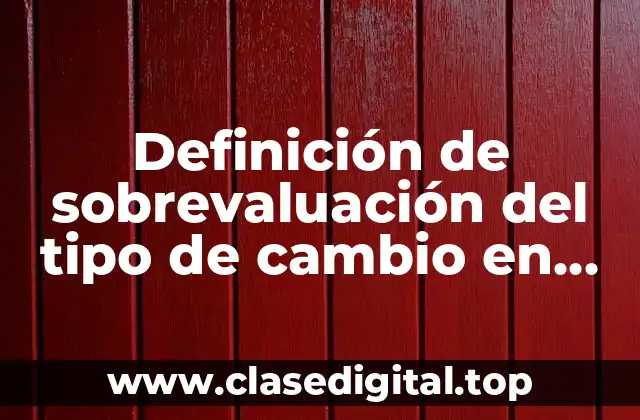 Definición de sobrevaluación del tipo de cambio en México