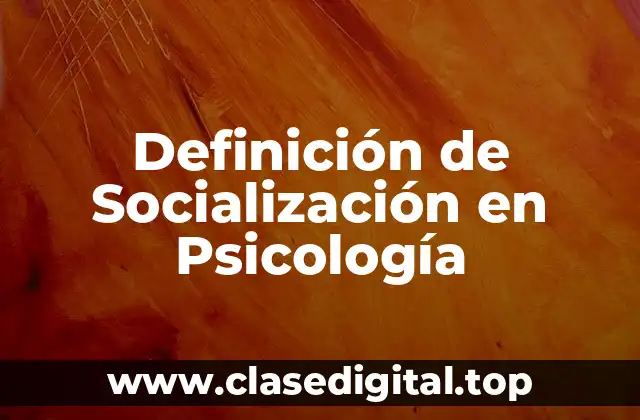 Definición de Socialización en Psicología