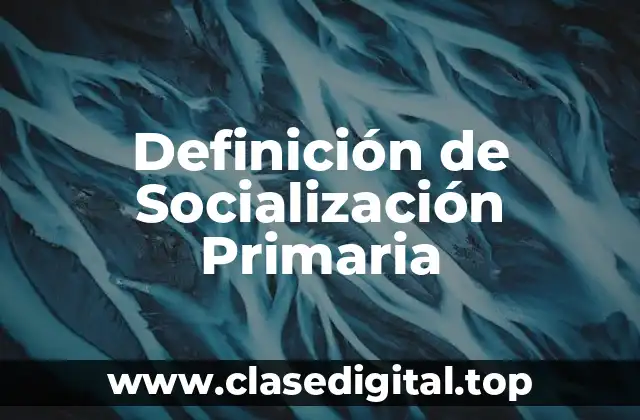 Definición de Socialización Primaria