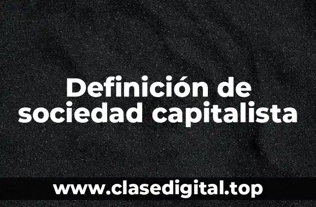 Definición de sociedad capitalista