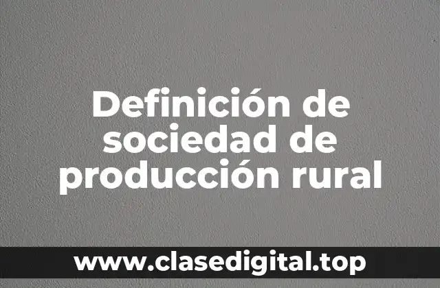Definición de sociedad de producción rural