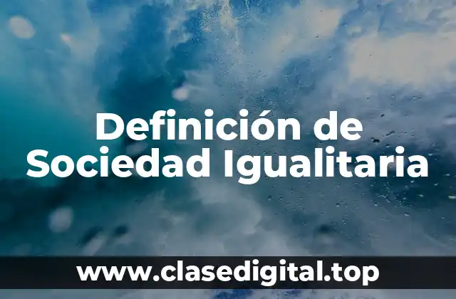 Definición de Sociedad Igualitaria
