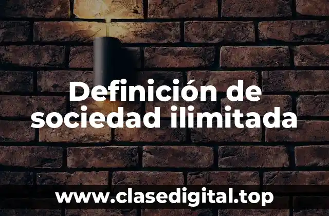 Definición de sociedad ilimitada