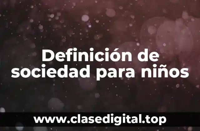 Definición de sociedad para niños
