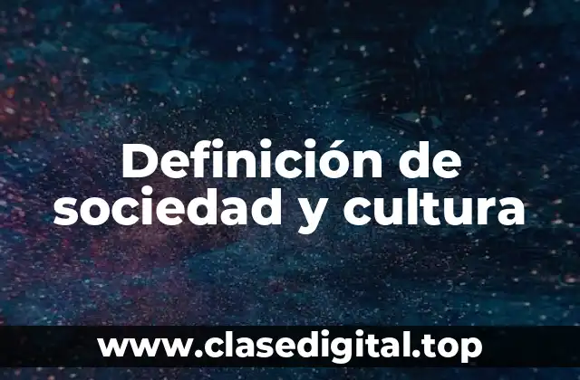 Definición de sociedad y cultura