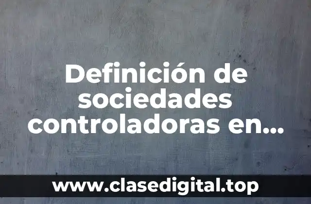 Definición de sociedades controladoras en México