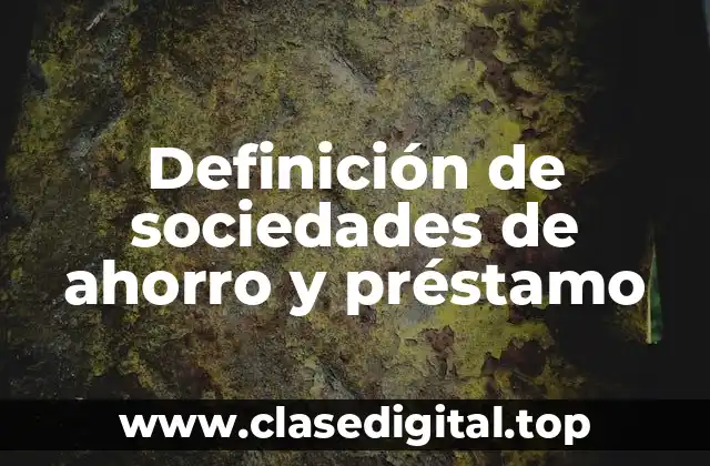 Definición de sociedades de ahorro y préstamo