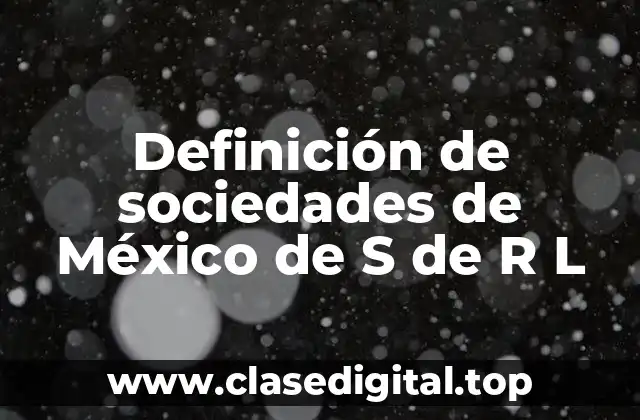 Definición de sociedades de México de S de R L