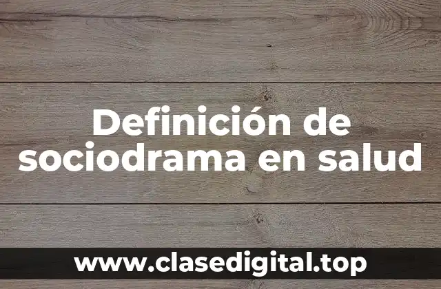 Definición de sociodrama en salud