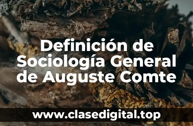 Definición de Sociología General de Auguste Comte